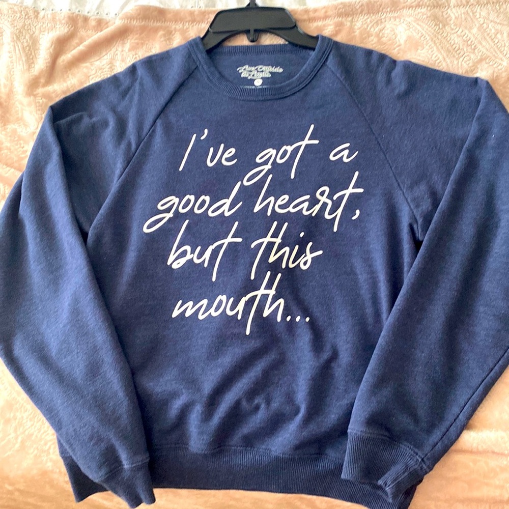 “ I’ve got a good heart, but this mouth…” Sweatshirt, Navy Size Small
